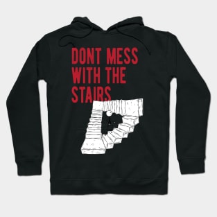 Dont Mess With The Stairs Hoodie